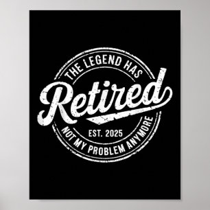 Legend Has Retired 2025 Not My Problem Anymore Ret Poster