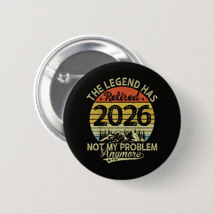 Legend Has Retired 2026 Not My Problem 6 Cm Round Badge