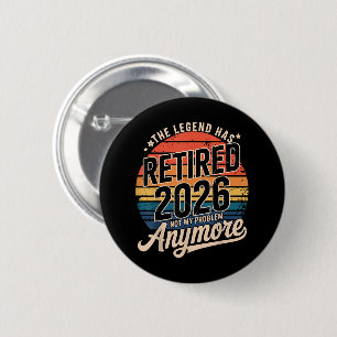 Legend Has Retired 2026 Not My Problem Anymore  6 Cm Round Badge