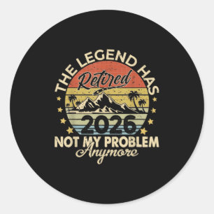 Legend Has Retired 2026 Not My Problem Anymore Ret Classic Round Sticker