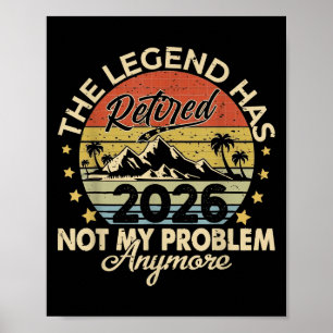 Legend Has Retired 2026 Not My Problem Anymore Ret Poster