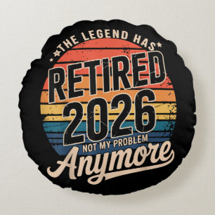 Legend Has Retired 2026 Not My Problem Anymore Round Cushion