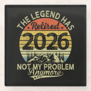 Legend Has Retired 2026 Not My Problem Glass Coaster