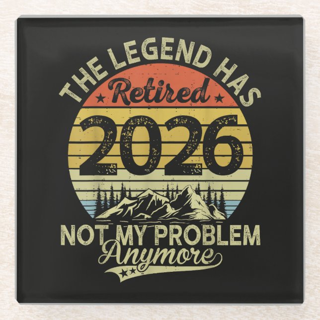 Legend Has Retired 2026 Not My Problem Glass Coaster (Front)