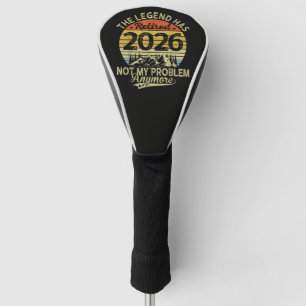 Legend Has Retired 2026 Not My Problem Golf Head Cover