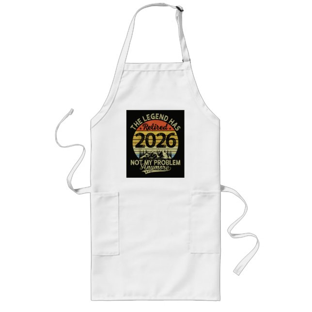 Legend Has Retired 2026 Not My Problem Long Apron (Front)