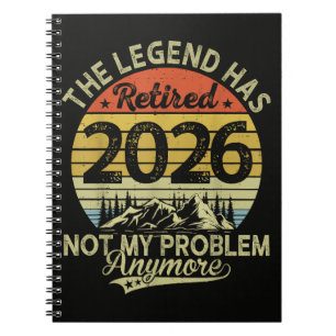 Legend Has Retired 2026 Not My Problem Notebook
