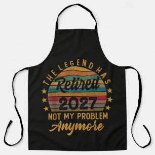 Legend Has Retired 2027 Not My Problem Anymore Apron