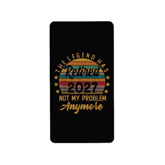 Legend Has Retired 2027 Not My Problem Anymore Label (Front)
