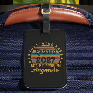 Legend Has Retired 2027 Not My Problem Anymore Luggage Tag