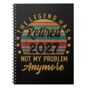 Legend Has Retired 2027 Not My Problem Anymore Notebook
