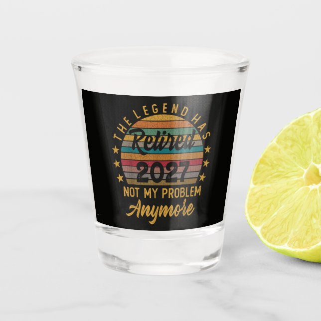 Legend Has Retired 2027 Not My Problem Anymore Shot Glass (Front)