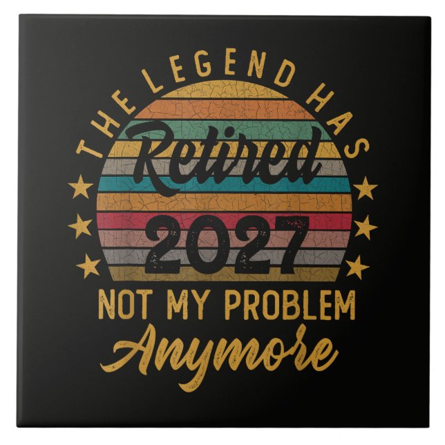 Legend Has Retired 2027 Not My Problem Anymore Tile (Front)