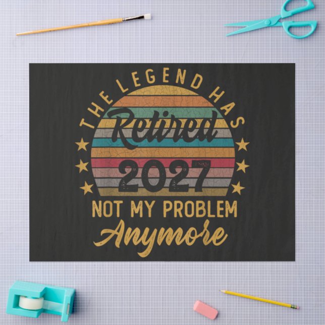 Legend Has Retired 2027 Not My Problem Anymore Tissue Paper (Craft)