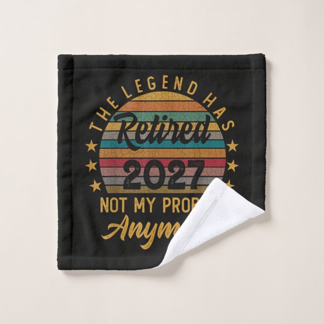 Legend Has Retired 2027 Not My Problem Anymore Wash Cloth (Wash Cloth)