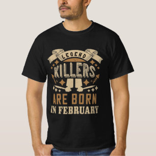 Legend Killers are born in february Birthday Gift T-Shirt