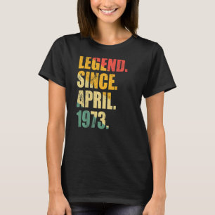 Legend Since April 1973 50 Years Old Man Women Bir T-Shirt