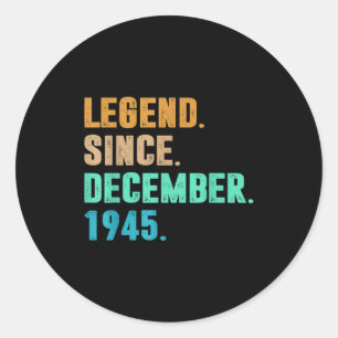Legend Since December 1945 Birth Of Birthday 1945  Classic Round Sticker