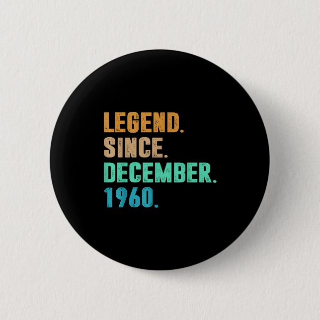 Legend Since December 1960 Birth Of Birthday 1960  6 Cm Round Badge (Front)