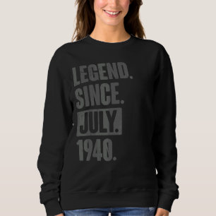 Legend Since July 1940 82 Year Old 82nd Birthday Sweatshirt