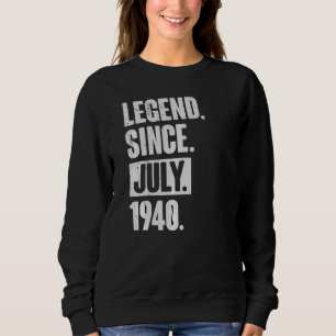 Legend Since July 1940 82 Year Old 82nd Birthday Sweatshirt
