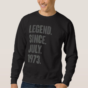Legend Since July 1973 49 Year Old 49th Birthday Sweatshirt