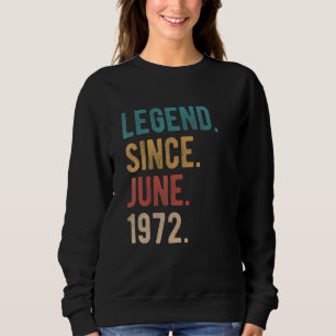 Legend Since June 1972 50 Year Old Bday 50th Birth Sweatshirt