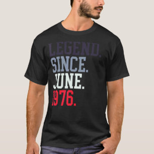 Legend Since June 1976 For Men Women June 1976 T-Shirt