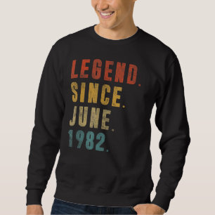 Legend Since June 1982 40th Birthday  40 Years Old Sweatshirt