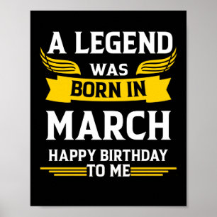 Legend Was Born In March Happy Birthday To Me Poster