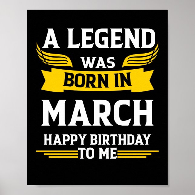 Legend Was Born In March Happy Birthday To Me Poster (Front)