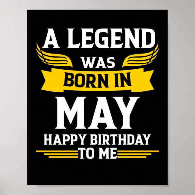 Legend Was Born In May Happy Birthday To Me Poster (Front)