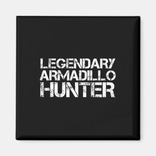 Legendary Armadillo Hunter Funny Hunting Wildlife Magnet
