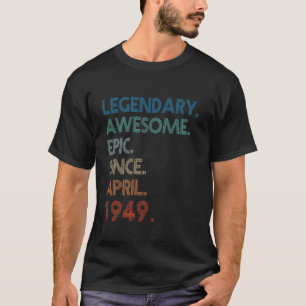 Legendary Awesome Epic Since April 1949 76th Birth T-Shirt