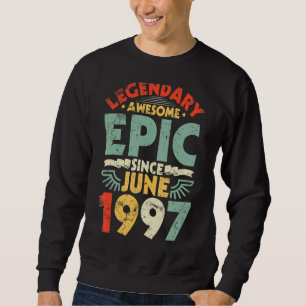 Legendary Awesome Epic Since June 1997 Birthday 25 Sweatshirt