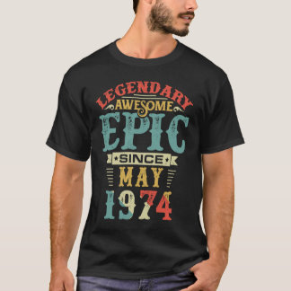 Legendary Awesome Epic Since MAY 1974 Birthday 46  T-Shirt