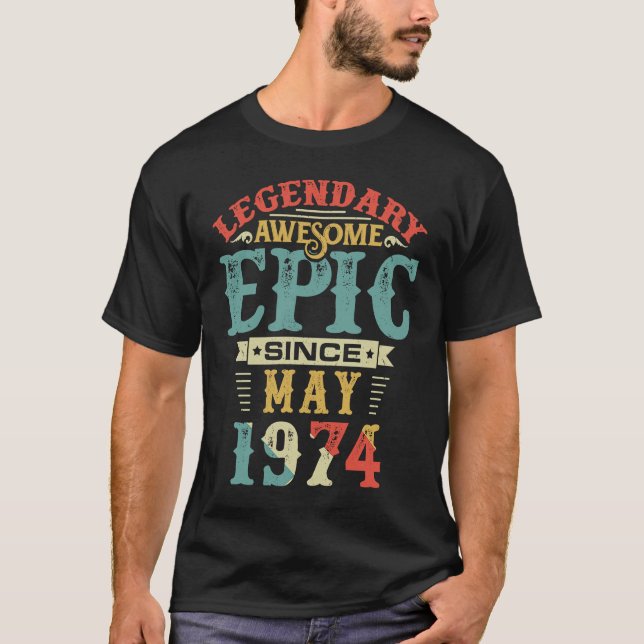 Legendary Awesome Epic Since MAY 1974 Birthday 46  T-Shirt (Front)