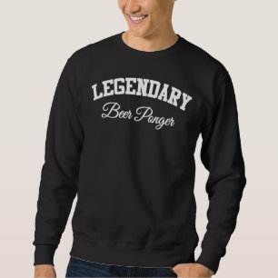 Legendary Beer Pong Champ Drinking Sweatshirt