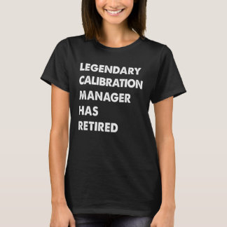 Legendary Calibration Manager Has Retired T-Shirt