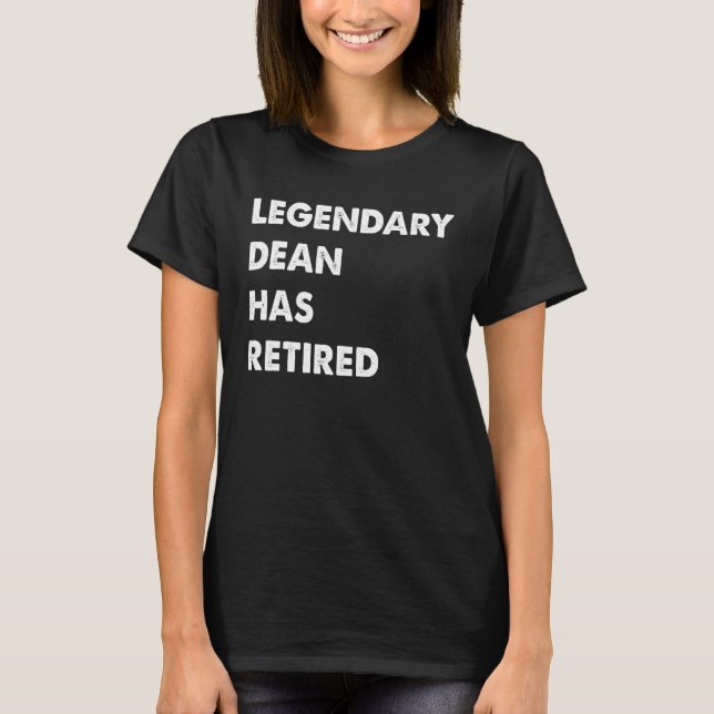 Legendary Dean Has Retired T-Shirt (Front)
