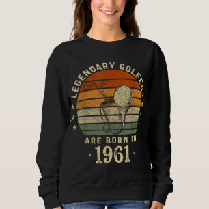 Legendary Golfers Are Born In 1961 61st Birthday G Sweatshirt