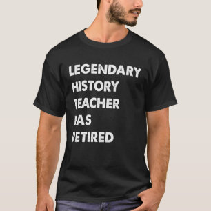 Legendary History Teacher Has Retired T-Shirt