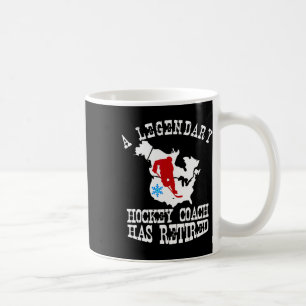 Legendary Hockey Coach Has Retired Retirement Part Coffee Mug