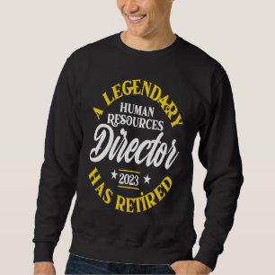 Legendary Human Resource Director Retired Of 2023 Sweatshirt