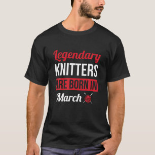 Legendary Knitters Are Born In March Gift Knitting T-Shirt