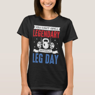 Legendary Leg Day Workout Equipment Weight Lifter T-Shirt