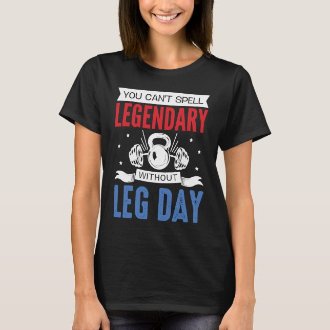 Legendary Leg Day Workout Equipment Weight Lifter  T-Shirt (Front)