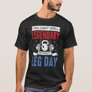 Legendary Leg Day Workout Equipment Weight Lifter  T-Shirt