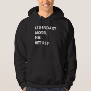 Legendary Model Has Retired Hoodie