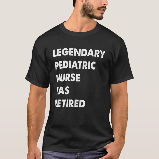 Legendary Paediatrics Nurse Has Retired T-Shirt (Front)